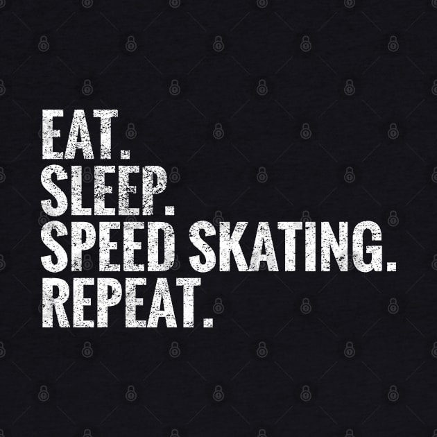 Eat Sleep Speed Skating Repeat by TeeLogic